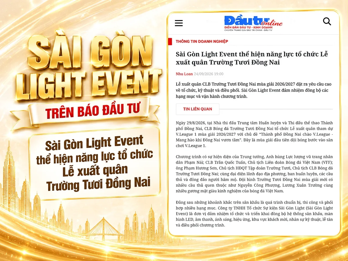 Báo Đầu Tư đăng bài về năng lực Sài Gòn Light Event qua Lễ xuất quân Trường Tươi Đồng Nai. Báo Đầu Tư đăng bài về năng lực Sài Gòn Light Event qua Lễ xuất quân Trường Tươi Đồng Nai.